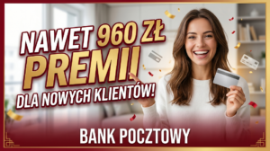 uśmiechnięta kobieta z kartą płatniczą w dłoni obok napisu 'Nawet 960 zł premii dla nowych klientów! Bank Pocztowy